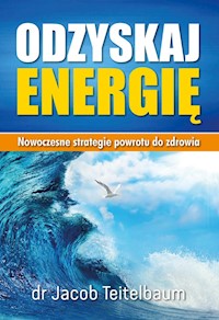 Odzyskaj energię Nowoczesne strategie powrotu do zdrowia. - Jacob Teitelbaum - książka