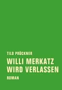 Willi Merkatz wird verlassen - Tilo Prückner - ebook