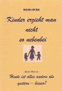 Kinder erzieht man nicht so nebenbei - Wilma Burk - ebook