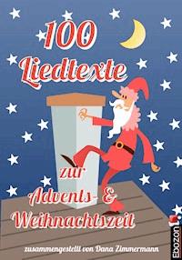 100 Liedtexte zur Advents- und Weihnachtszeit - Dana Zimmermann - ebook