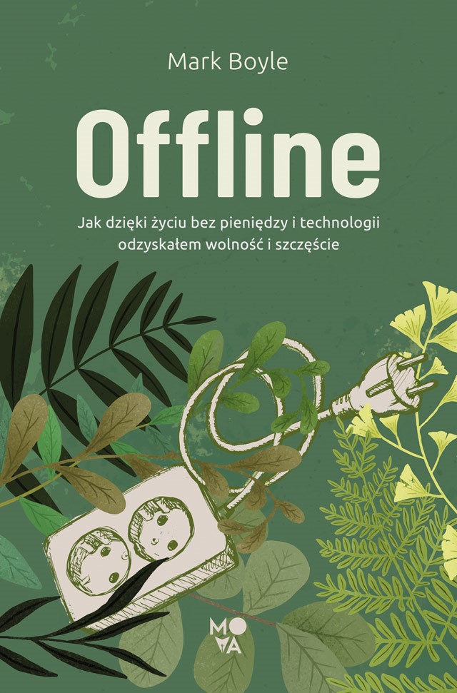 Okładka:Offline. Jak dzięki życiu bez pieniędzy i technologii odzyskałem wolność i szczęście 
