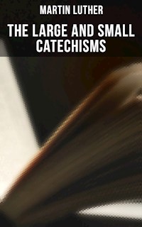 The Large and Small Catechisms - Martin Luther - ebook