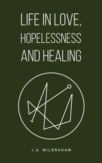 Life in Love, Hopelessness and Healing - J.A. Wilbraham - ebook