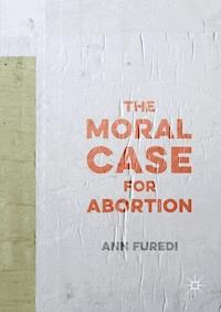The Moral Case for Abortion - Ann Furedi - ebook