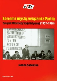 Sercem i myślą związani z Partią - Sadowska Joanna - książka