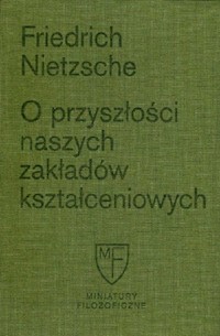 O przyszłości naszych zakładów kształceniowych - Friedrich Nietzsche - książka
