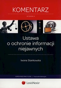 Ustawa o ochronie informacji niejawnych Komentarz - Iwona Stankowska - książka