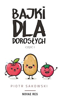 Bajki dla dorosłych Powieść dla roślinożerców  Część 1 - Sakowski Piotr - książka