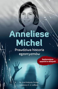 Anneliese Michel. Prawdziwa historia egzorcyzmów /E-BOOK/ - José Antonio Fortea - ebook