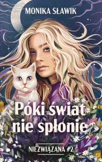 Póki świat nie spłonie. Niezwiązana. Tom 2 - Sławik Monika - książka