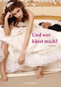 Und wer küsst mich? - Ellen Sander - ebook