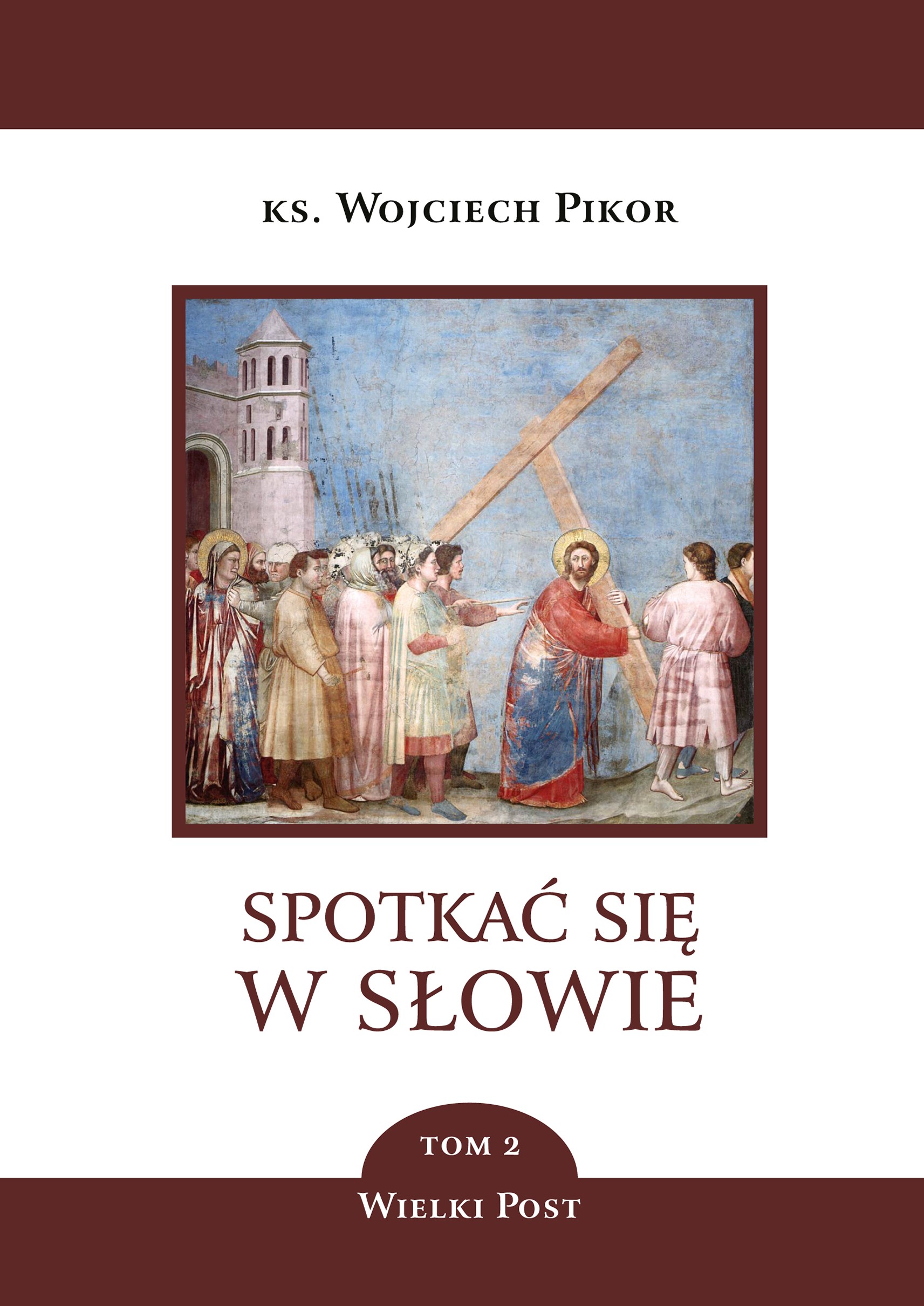 Okładka:Spotkać się w Słowie. Spotkać się w Słowie. Wielki Post. Tom 2 