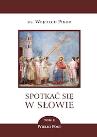 Spotkać się w Słowie. Spotkać się w Słowie. Wielki Post. Tom 2 - ks. Wojciech Pikor - ebook
