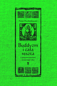 Buddyzm i cała reszta z przymrużeniem (trzeciego) oka - Artur Przybysławski - ebook + książka