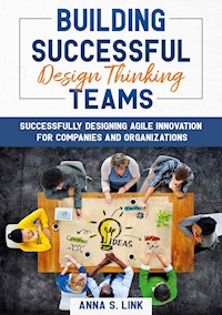 Building Successful Design Thinking Teams - Anna S. Link - ebook