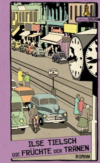 Die Früchte der Tränen - Ilse Tielsch - ebook