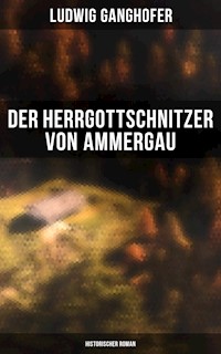 Der Herrgottschnitzer von Ammergau: Historischer Roman - Ludwig Ganghofer - ebook