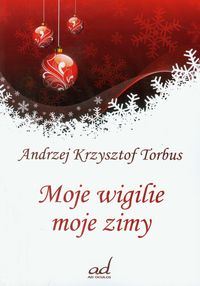 Moje wigilie moje zimy - Torbus Andrzej Krzysztof - książka