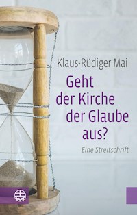 Geht der Kirche der Glaube aus? - Klaus-Rüdiger Mai - ebook