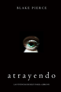 Atrayendo (Las Vivencias de Riley Paige—Libro #3) - Blake Pierce - ebook