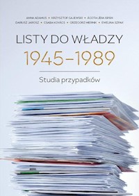Listy do władzy 1945-1989 - Adamus Anna, Gajewski Krzysztof, Jarosz Dariusz, Kovacs Csaba, Miernik Grzegorz, Szpak Ewelina - książka