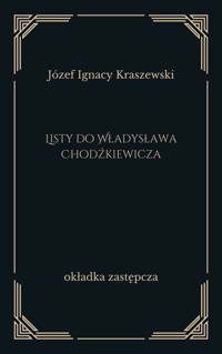 Listy do Władysława Chodźkiewicza - Józef Ignacy Kraszewski - ebook
