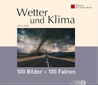 Wetter und Klima: 100 Bilder - 100 Fakten - Dr. Peter Göbel - ebook