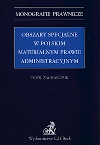 Obszary specjalne w polskim materialnym prawie administracyjnym - Piotr Zacharczuk - książka