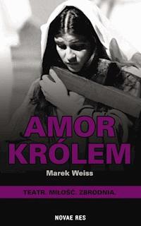 Amor Królem - Marek Weiss - ebook + audiobook + książka