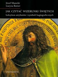 Jak czytać wizerunki świętych - Marecki Józef, Rotter Lucyna - książka