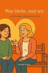 Was bleibt, sind wir. - Danielle Ahrens - ebook