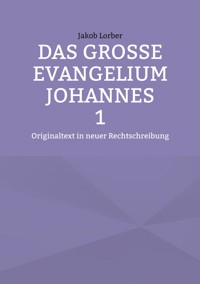 Das große Evangelium Johannes 1 - Jakob Lorber - ebook