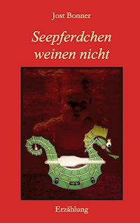 Seepferdchen weinen nicht - Jost Bonner - ebook