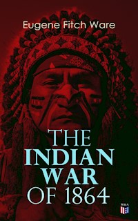 The Indian War of 1864 - Eugene Fitch Ware - ebook