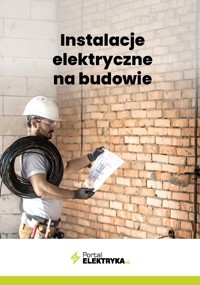 Instalacje elektryczne na budowie - Wiedza i Praktyka - ebook