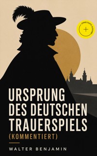 Ursprung des deutschen Trauerspiels (Kommentiert) - Walter  Benjamin - ebook