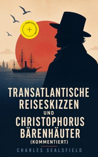Transatlantische Reiseskizzen und Christophorus Bärenhäuter (Kommentiert) - Charles Sealsfield - ebook