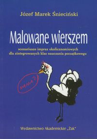 Malowane wierszem  Scenariusze imprez okolicznościowych dla zintegrowanych klas nauczania początkowego - Śnieciński Józef Marek - książka