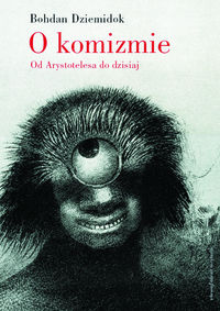 O komizmie Od Arystotelesa do dzisiaj - Bohdan Dziemidok - książka