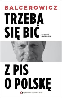Trzeba się bić z PIS o Polskę. Wydanie II uzupełnione - Leszek Balcerowicz - ebook + książka