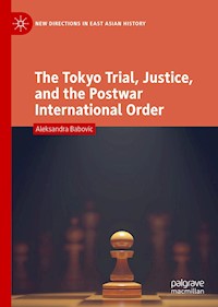 The Tokyo Trial, Justice, and the Postwar International Order - Aleksandra Babovic - ebook