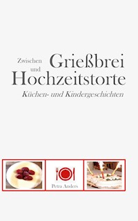 Zwischen Grießbrei und Hochzeitstorte - Petra Anders - ebook