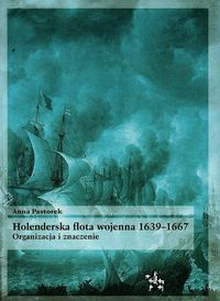 Holenderska flota wojenna 1639-1667 - Pastorek Anna - książka