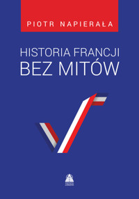 Historia Francji bez mitów - Piotr Napierala - ebook