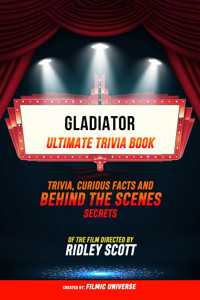Gladiator - Ultimate Trivia Book: Trivia, Curious Facts And Behind The Scenes Secrets Of The Film Directed By Ridley Scott - Filmic Universe - ebook