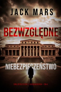 Bezwzględne niebezpieczeństwo (Thriller polityczny z Jackiem Mercerem — Tom 4) - Jack Mars - ebook