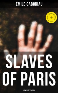 SLAVES OF PARIS (Complete Edition) - Émile Gaboriau - ebook