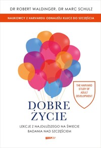 Dobre życie Lekcje z najdłuższego na świecie badania nad szczęściem - Waldinger Robert, Schulz Marc - książka