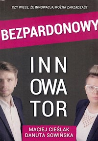 Bezpardonowy innowator / Instytut rozwoju innowacji - Cieślak M., Sowińska D. - książka
