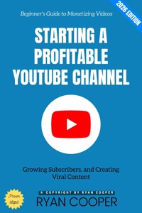 Starting a Profitable YouTube Channel: - Ryan Cooper - ebook